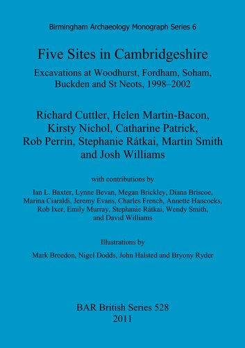 Five Sites in Cambridgeshire: Excavations at Woodhurst, Fordham, Soham, Buckden and St Neots, 1998–2002