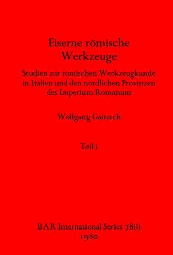 Eiserne römische Werkzeuge, Teils i und ii: Studien zur römischen Werkzeugkunde in Italien und den nördlichen Provinzen des Imperium Romanum