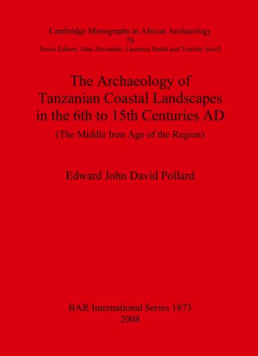 The Archaeology of Tanzanian Coastal Landscapes in the 6th to 15th Centuries AD: The Middle Iron Age of the Region