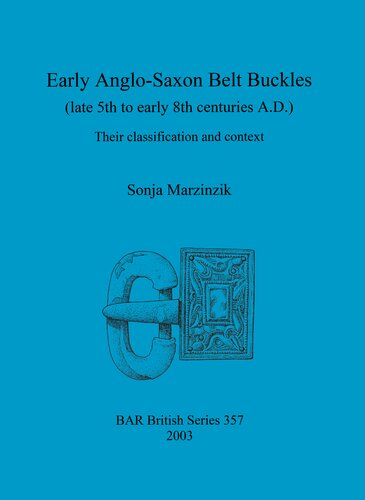 Early Anglo-Saxon Belt Buckles (late 5th to early 8th centuries A.D.): Their classification and context