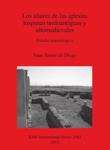 Los altares de las iglesias hispanas tardoantiguas y altomedievales: Estudio arqueológico