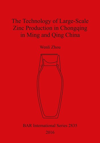 The Technology of Large-Scale Zinc Production in Chongqing in Ming and Qing China