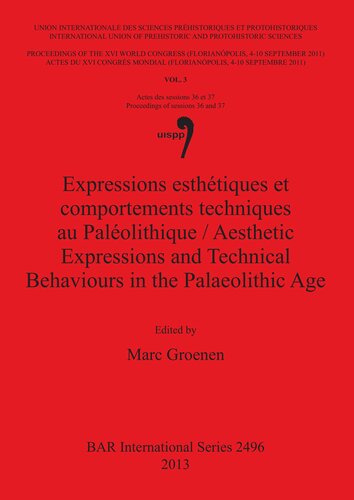 Expressions esthétiques et comportements techniques au Paléolithique / Aesthetic Expressions and Technical Behaviours in the Palaeolithic Age