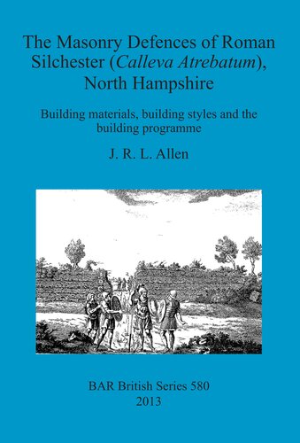 The Masonry Defences of Roman Silchester (Calleva Atrebatum), North Hampshire: Building materials, building styles and the building programme
