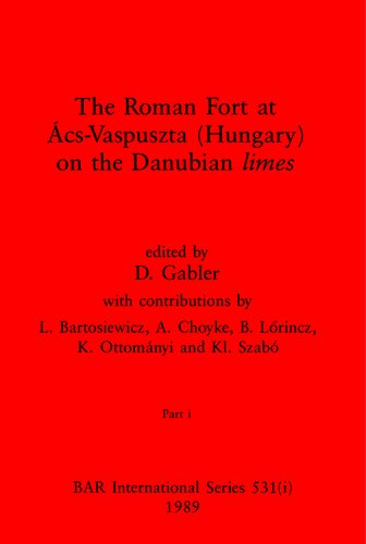 The Roman Fort at Ács-Vaspuszta (Hungary) on the Danubian limes, Parts i and ii