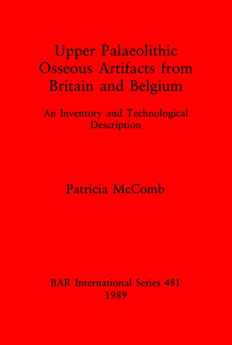 Upper Palaeolithic Osseous Artifacts from Britain and Belgium: An Inventory and Technological Description