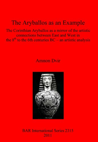 The Aryballos as an Example: The Corinthian Aryballos as a mirror of the artistic connections between East and West in the 8th to the 6th centuries BC – an artistic analysis