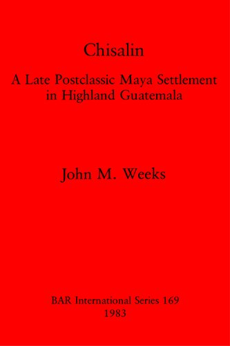 Chisalin: A Late Postclassic Maya Settlement in Highland Guatemala