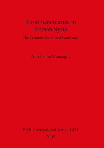 Rural Sanctuaries in Roman Syria: The Creation of a Sacred Landscape