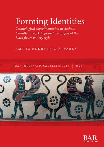 Forming Identities: Technological experimentation in Archaic Corinthian workshops and the origins of the black figure pottery style