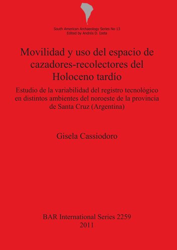 Movilidad y uso del espacio de cazadores-recolectores del Holoceno tardío: Estudio de la variabilidad del registro tecnológico en distintos ambientes del noroeste de la provincia de Santa Cruz (Argentina)