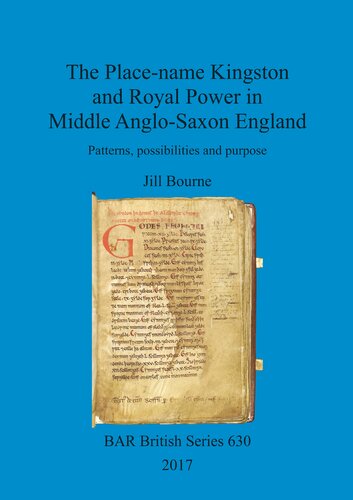 The Place-name Kingston and Royal Power in Middle Anglo-Saxon England: Patterns, possibilities and purpose