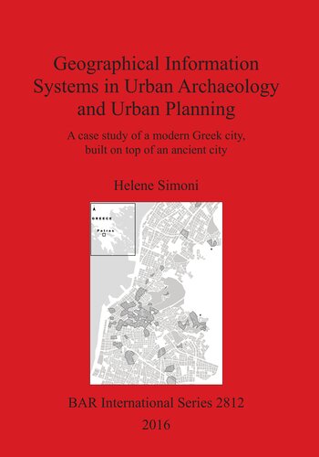 Geographical Information Systems in Urban Archaeology and Urban Planning: A case study of a modern Greek city, built on top of an ancient city