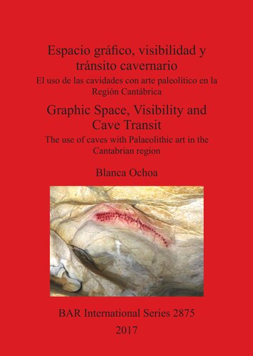 Espacio gráfico, visibilidad y tránsito cavernario / Graphic Space, Visibility and Cave Transit: El uso de las cavidades con arte paleolítico en la Región Cantábrica / The use of caves with Palaeolithic art in the Cantabrian region