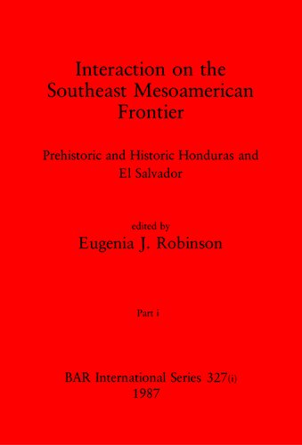 Interaction on the Southeast Mesoamerican Frontier, Parts i and ii: Prehistoric and Historic Honduras and El Salvador