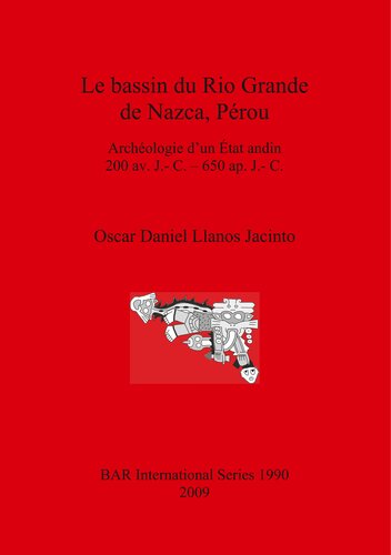 Le bassin du Rio Grande de Nazca, Pérou (1990): Archéologie d'un État andin 200 av. J.- C. - 650 ap. J.- C.