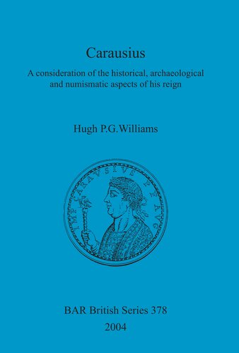 Carausius: A consideration of the historical, archaeological and numismatic aspects of his reign