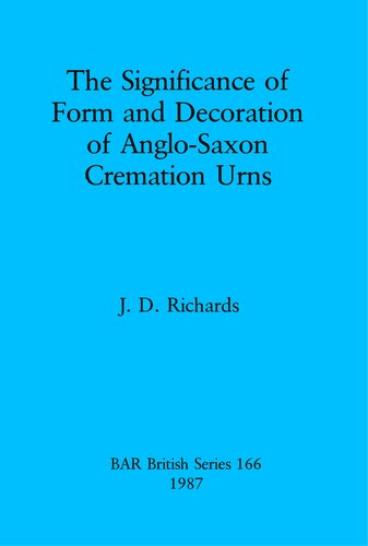 The Significance of Form and Decoration of Anglo-Saxon Cremation Urns