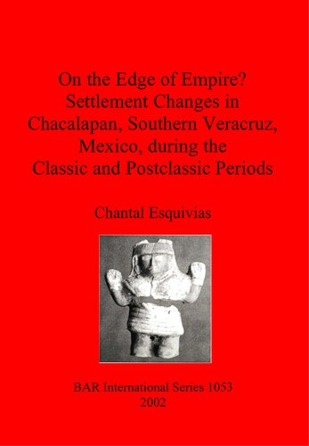 On the Edge of Empire? Settlement Changes in Chacalapan, Southern Veracruz, Mexico, during the Classic and Postclassic Periods