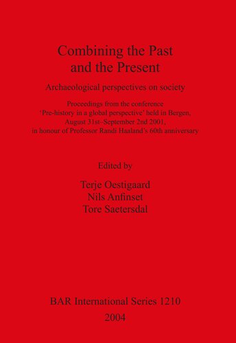 Combining the Past and the Present: Archaeological perspectives on society. Proceedings from the conference 'Pre-history in a global perspective' held in Bergen, August 31st – September 2nd 2001, in honour of Professor Randi Haaland's 60th anniversary