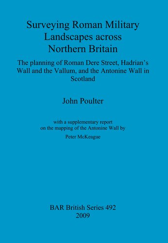 Surveying Roman Military Landscapes across Northern Britain: The planning of Roman Dere Street, Hadrian's Wall and the Vallum, and the Antonine Wall in Scotland