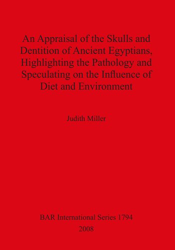An Appraisal of the Skulls and Dentition of Ancient Egyptians, Highlighting the Pathology and Speculating on the Influence of Diet and Environment