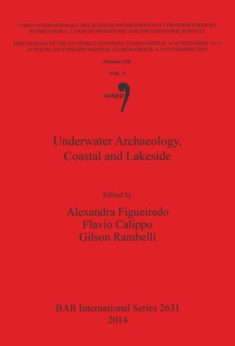 Underwater Archaeology, Coastal and Lakeside: Proceedings of the XVI IUPPS World Congress (Florianopolis 4–10 September 2011) / Actes du XVI Congrès Mondial UISPP (Florianópolis 4–10 Septembre 2011) Volume 5