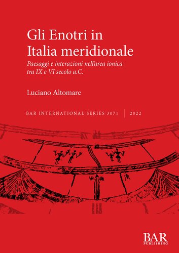 Gli Enotri in Italia meridionale: Paesaggi e interazioni nell'area ionica tra IX e VI secolo a.C.