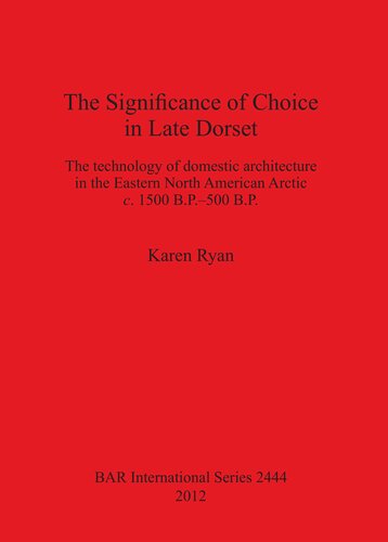 The Significance of Choice in Late Dorset: The technology of domestic architecture in the Eastern North American Arctic c. 1500 B.P.-500 B.P.