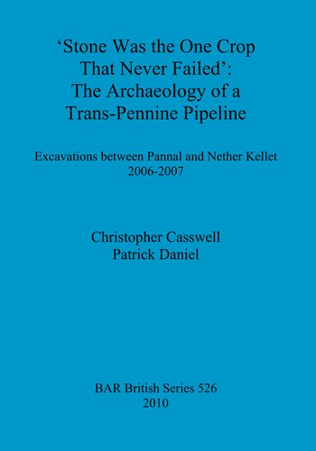 Stone was the one crop that never failed: The archaeology of a trans-Pennine pipeline: Excavations between Pannal and Nether Kellet 2006-2007