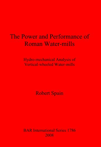 The Power and Performance of Roman Water-mills: Hydro-mechanical Analysis of Vertical-wheeled Water-mills