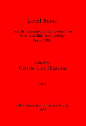 Boat and Ship Archaeology: Fourth International Symposium on Boat and Ship Archaeology, Porto 1985