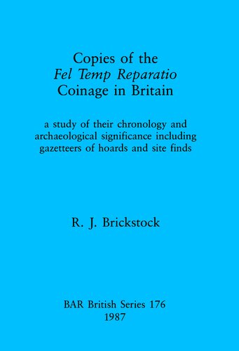 Copies of the Fel Temp Reparatio Coinage in Britain: a study of their chronology and archaeological significance including gazetteers of hoards and site finds