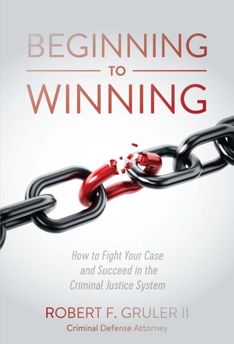 Beginning to Winning: How to Fight Your Case and Succeed in the Criminal Justice System