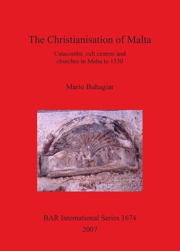 The Christianisation of Malta: Catacombs, cult centres and churches in Malta to 1530