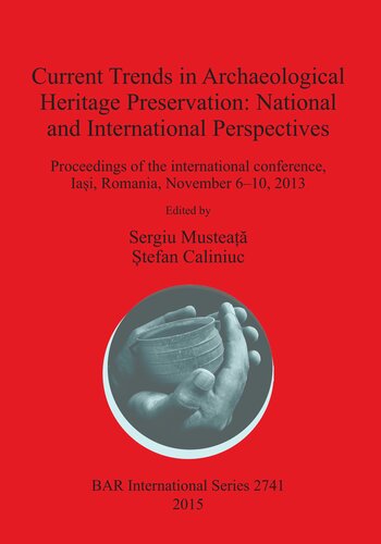 Current Trends in Archaeological Heritage Preservation: National and International Perspectives: Proceedings of the international conference, Iaşi, Romania, November 6–10, 2013