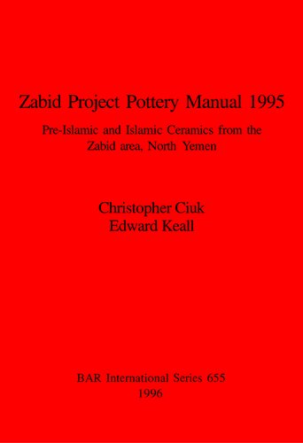 Zabid Project Pottery Manual 1995: Pre-Islamic and Islamic Ceramics from the Zabid area, North Yemen