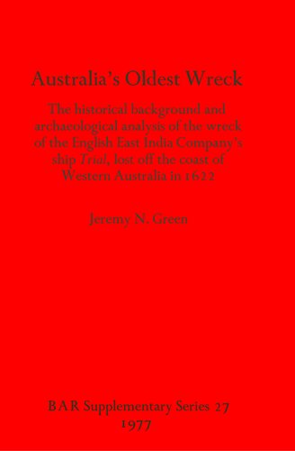Australia's Oldest Wreck: The historical background and archaeological analysis of the wreck of the English East India Company's ship Trial lost off the coast of Western Australia in 1622