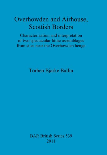 Overhowden and Airhouse, Scottish Borders: Characterization and interpretation of two spectacular lithic assemblages from sites near the Overhowden henge