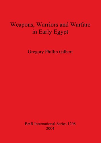 Weapons, Warriors and Warfare in Early Egypt