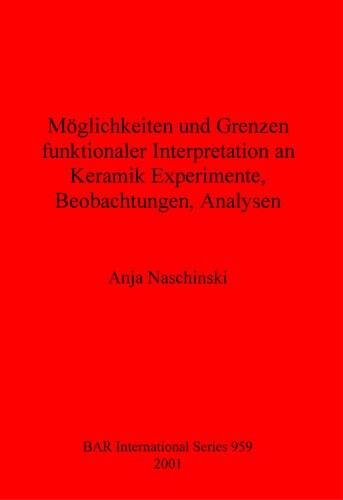 Möglichkeiten und Grenzen funktionaler Interpretation an Keramik Experimente, Beobachtungen, Analysen