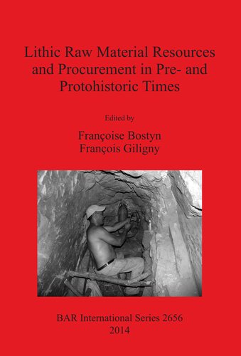 Lithic Raw Material Resources and Procurement in Pre- and Protohistoric Times: Proceedings of the 5th International Conference of the UISPP Commission on Flint Mining in Pre- and Protohistoric Times (Paris 10-11 September 2012)