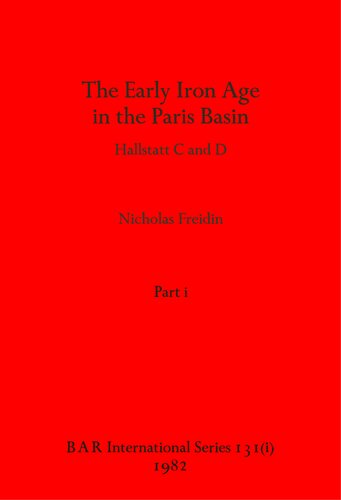 The Early Iron Age in the Paris Basin, Parts i and ii: Hallstatt C and D