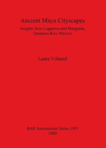 Ancient Maya Cityscapes: Insights from Lagartera and Margarita, Quintana Roo, Mexico