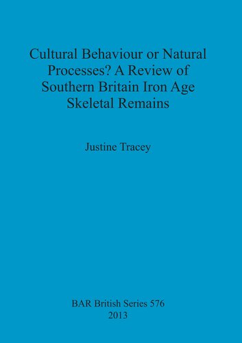 Cultural Behaviour or Natural Processes? A Review of Southern Britain Iron Age Skeletal Remains