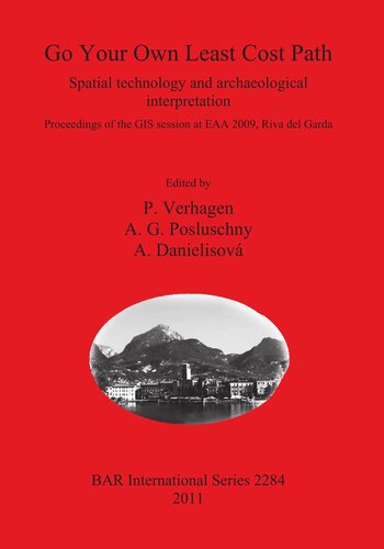 Go Your Own Least Cost Path: Spatial technology and archaeological interpretation. Proceedings of the GIS session at EAA 2009, Riva del Garda