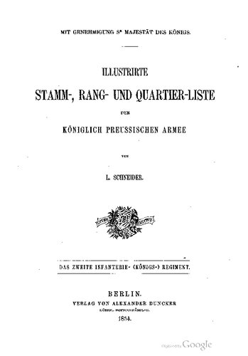 Geschichte des Königlich Preußischen Zweiten Infanterie-Regiments / Illustrierte Stamm-, Rang- und Quartierliste der Königlich Preußischen Armee. Das Zweite Infanterie-(Königs) Regiment,
