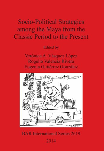 Socio-Political Strategies among the Maya from the Classic Period to the Present