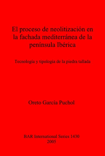 El proceso de neolitización en la fachada mediterránea de la península Ibérica: Technología y tipología de la piedra tallada