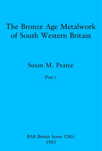 The Bronze Age Metalwork of South Western Britain, Parts i and ii